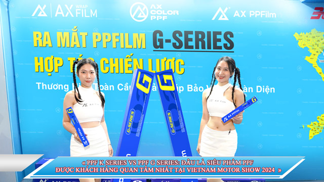 PPF K SERIES VS PPF G SERIES: ĐÂU LÀ SIÊU PHẨM PPF ĐƯỢC KHÁCH HÀNG  QUAN TÂM NHẤT TẠI VIETNAM MOTOR SHOW 2024